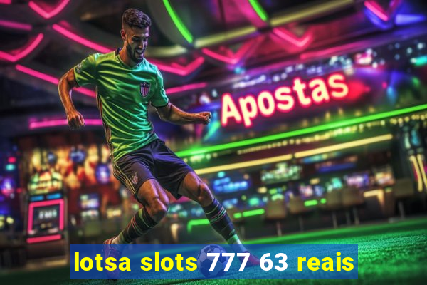 lotsa slots 777 63 reais